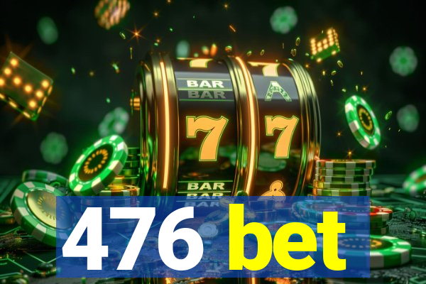 476 bet